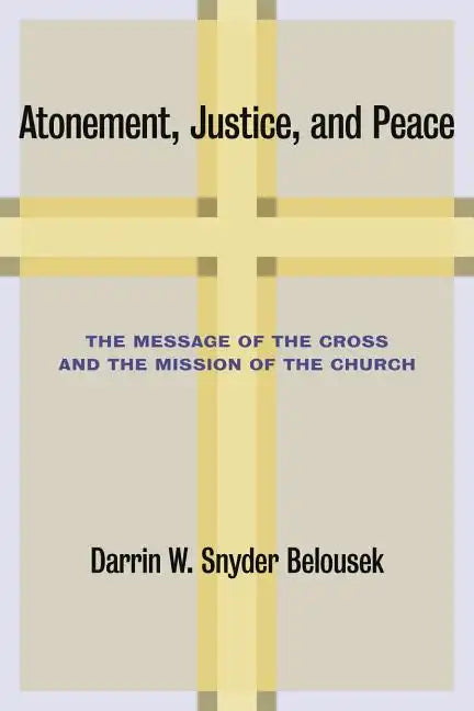 Atonement, Justice, and Peace: The Message of the Cross and the Mission of the Church - Paperback