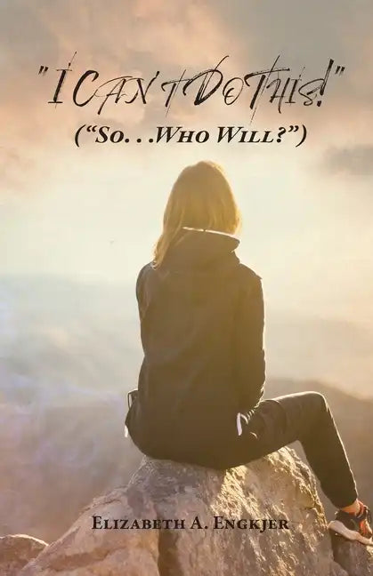 I Can't Do This!: (So... Who Will?) - Paperback