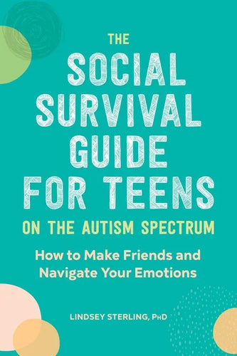 The Social Survival Guide for Teens on the Autism Spectrum: How to Make Friends and Navigate Your Emotions - Paperback