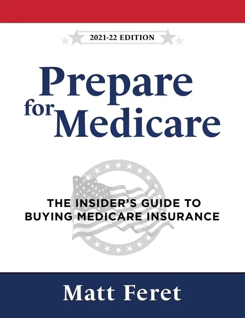 Prepare for Medicare: The Insider's Guide to Buying Medicare Insurance - Hardcover