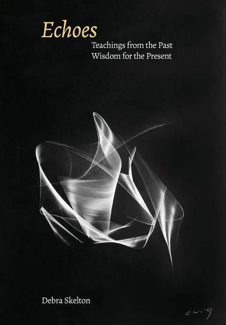 Echoes: Teachings from the Past, Wisdom for the Present - Hardcover