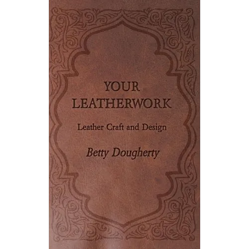Your Leatherwork - With Plates and Diagrams by the Author - Paperback