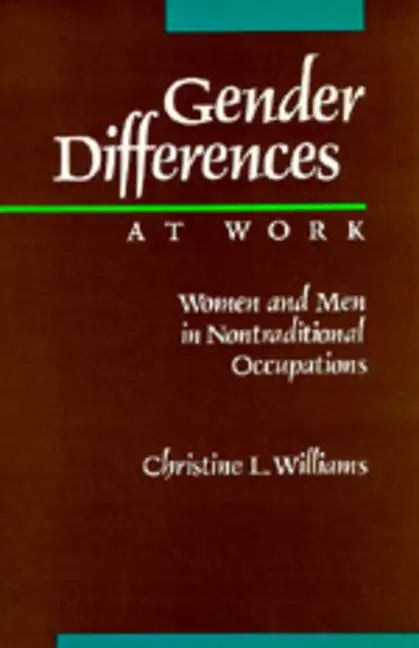 Gender Differences at Work: Women and Men in Non-Traditional Occupations - Paperback