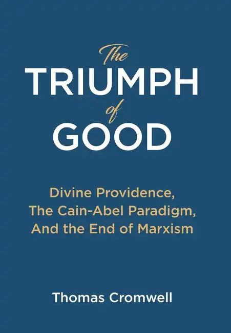 The Triumph of Good: Divine Providence, The Cain-Abel Paraigm, And the End of Marxism - Hardcover