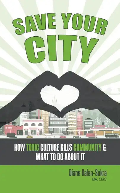 Save Your City: How Toxic Culture Kills Community & What to Do About It - Paperback