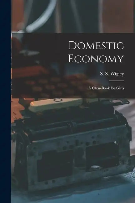 Domestic Economy: A Class-Book for Girls - Paperback