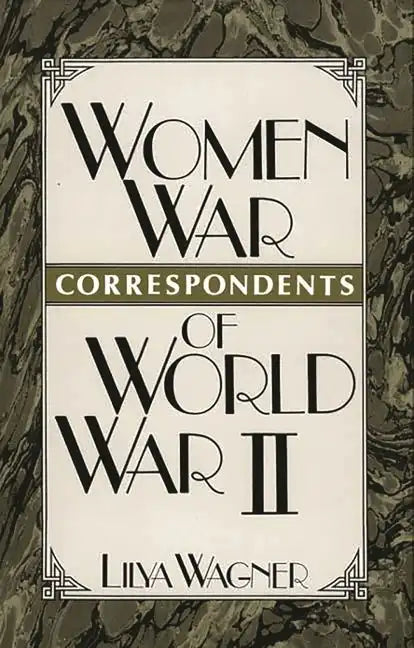 Women War Correspondents of World War II - Hardcover