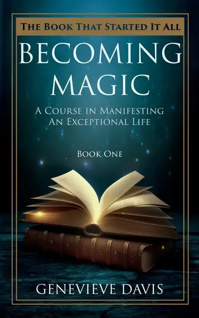 Becoming Magic: A Course in Manifesting an Exceptional Life (Book 1) - Paperback
