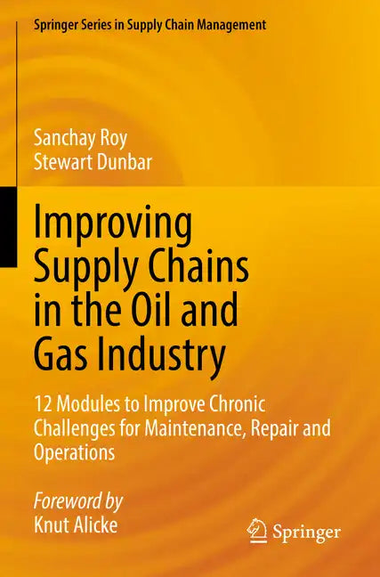 Improving Supply Chains in the Oil and Gas Industry: 12 Modules to Improve Chronic Challenges for Maintenance, Repair and Operations - Paperback