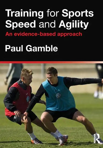 Training for Sports Speed and Agility: An Evidence-Based Approach - Paperback