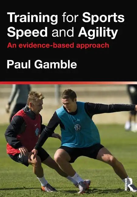 Training for Sports Speed and Agility: An Evidence-Based Approach - Paperback
