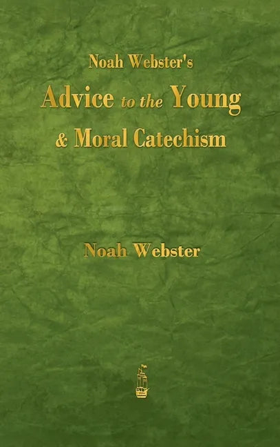 Noah Webster's Advice to the Young and Moral Catechism - Hardcover