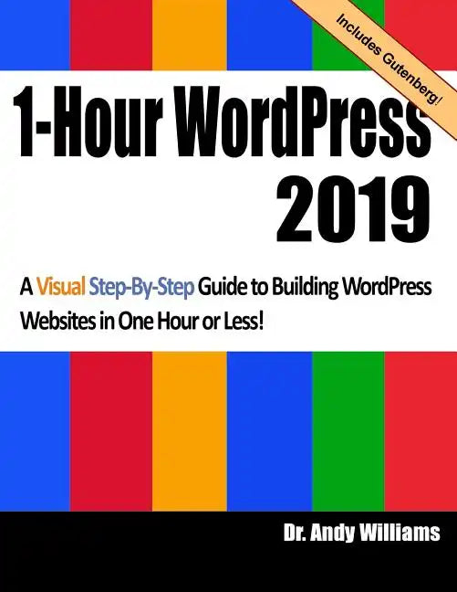 1-Hour Wordpress 2019: A Visual Step-By-Step Guide to Building Wordpress Websites in One Hour or Less! - Paperback