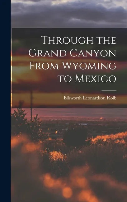 Through the Grand Canyon From Wyoming to Mexico - Hardcover