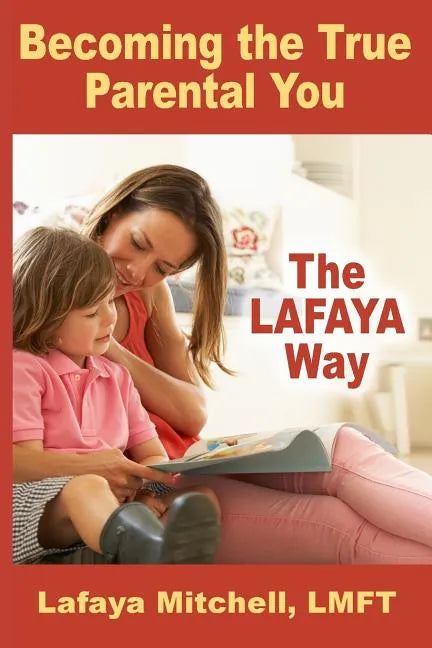 The Lafaya Way: Becoming the True Parental You - Paperback