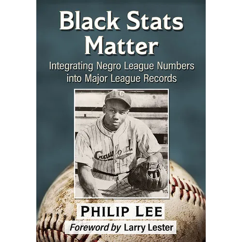 Black STATS Matter: Integrating Negro League Numbers Into Major League Records - Paperback