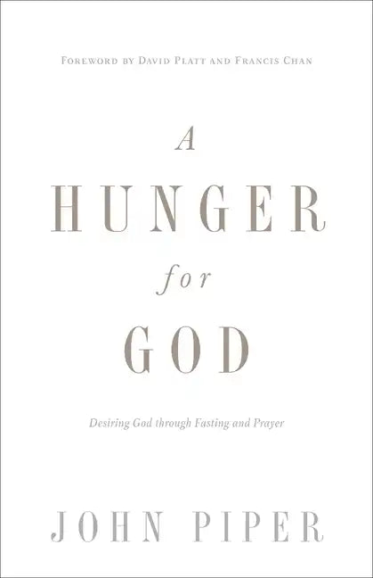 A Hunger for God: Desiring God Through Fasting and Prayer (Redesign) - Paperback