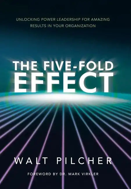 The Five-Fold Effect: Unlocking Power Leadership for Amazing Results in Your Organization - Hardcover