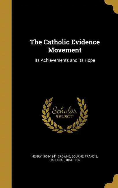 The Catholic Evidence Movement: Its Achievements and Its Hope - Hardcover