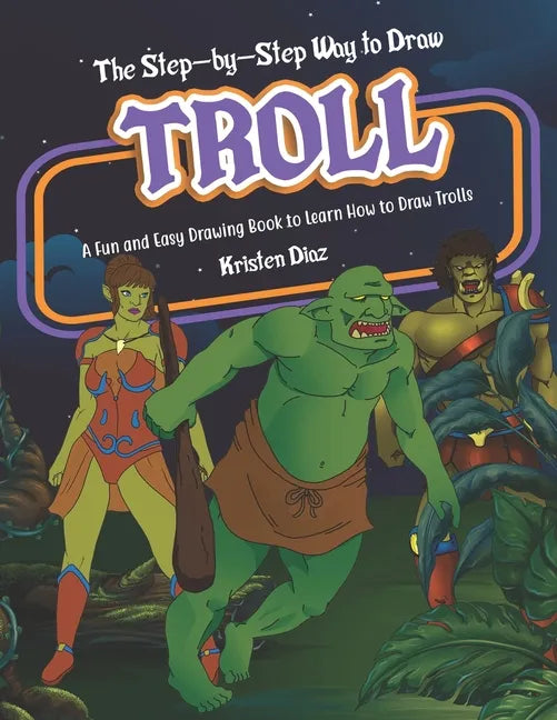 The Step-by-Step Way to Draw Troll: A Fun and Easy Drawing Book to Learn How to Draw Trolls - Paperback