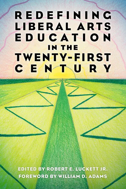 Redefining Liberal Arts Education in the Twenty-First Century - Paperback