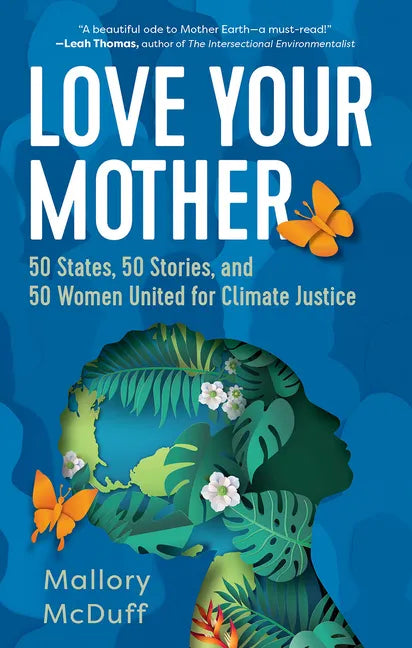 Love Your Mother: 50 States, 50 Stories, and 50 Women United for Climate Justice - Hardcover
