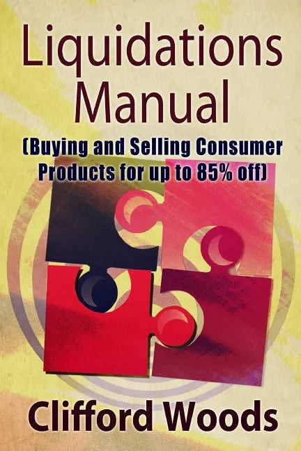Liquidations Manual: Buying and Selling Consumer Products for up to 85% Off - Paperback