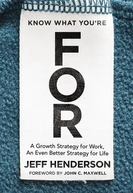 Know What You're for: A Growth Strategy for Work, an Even Better Strategy for Life - Hardcover