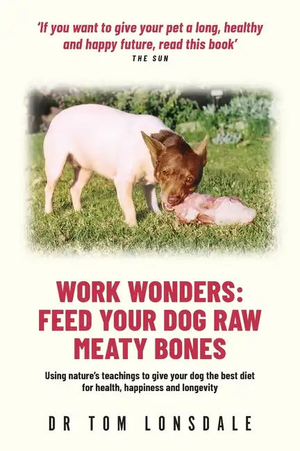 Work Wonders: Feed Your Dog Raw Meaty Bones - Paperback