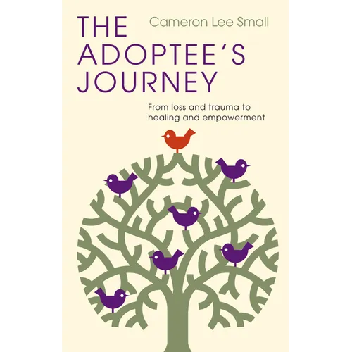 The Adoptee's Journey: From Loss and Trauma to Healing and Empowerment - Paperback