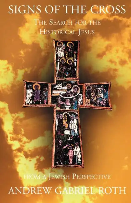 Signs of the Cross: The Search for the Historical Jesus from a Jewish Perspective - Paperback