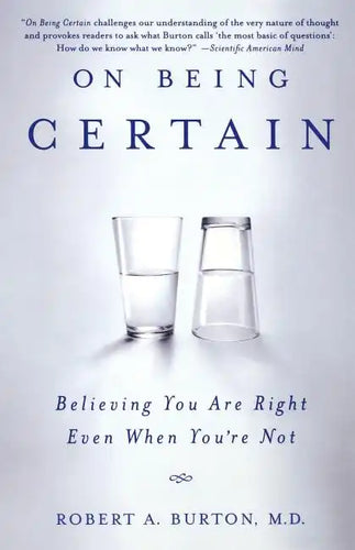 On Being Certain: Believing You Are Right Even When You're Not - Paperback