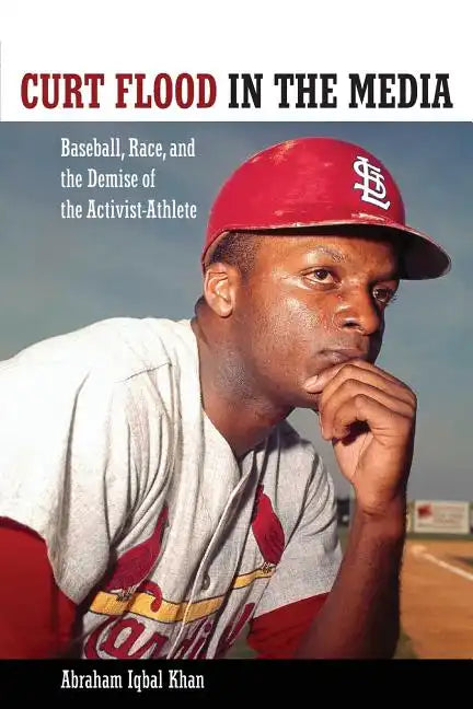 Curt Flood in the Media: Baseball, Race, and the Demise of the Activist-Athlete - Paperback