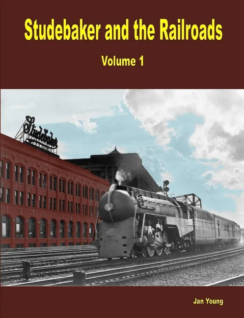 Studebaker and the Railroads - Volume 1 - Paperback