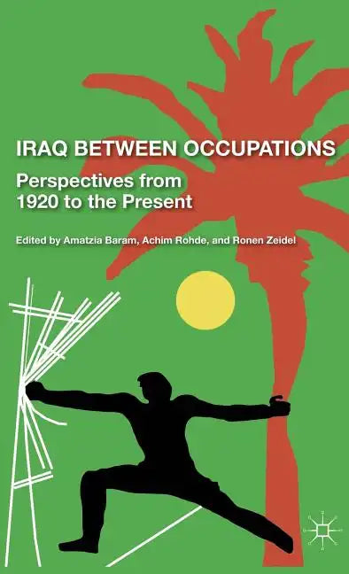 Iraq Between Occupations: Perspectives from 1920 to the Present - Hardcover