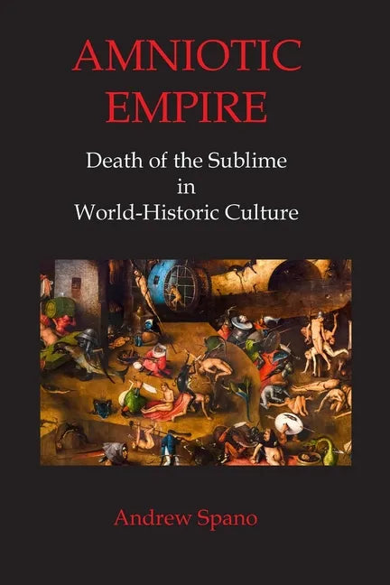 Amniotic Empire: Death of the Sublime in World-Historic Culture - Paperback