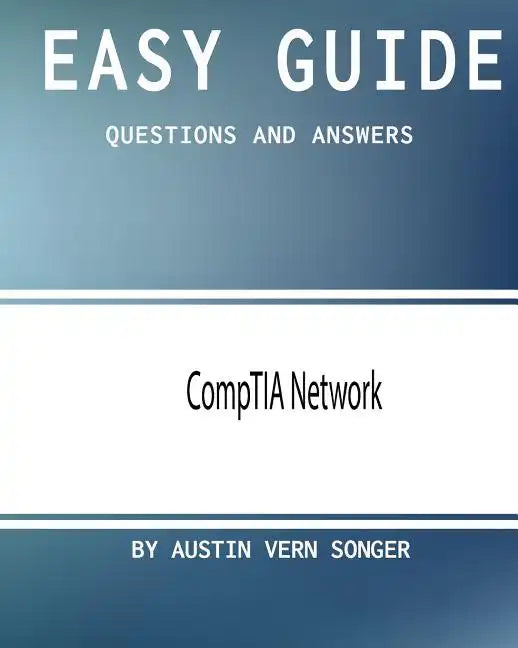 Easy Guide: CompTIA Network: Questions and Answers - Paperback