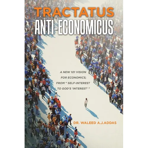 Tractatus Anti-Economicus: A new 101 Vision for Economics; from 