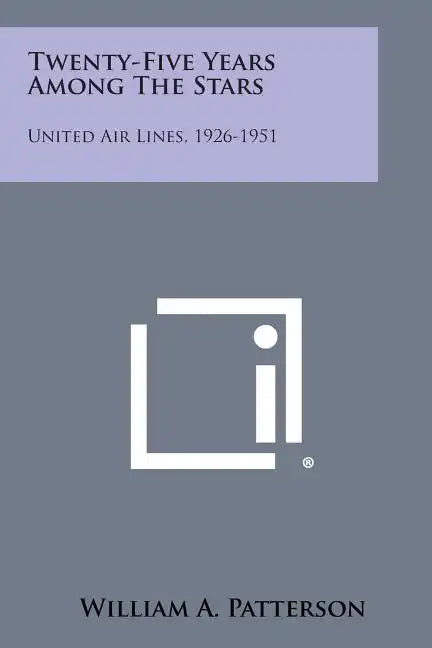 Twenty-Five Years Among the Stars: United Air Lines, 1926-1951 - Paperback