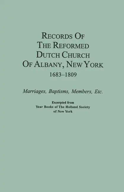 Records of the Reformed Dutch Church of Albany, New York, 1683-1809: Marriages, Baptisms, Members, Etc. Excerpted from Year Books of the Holland Socie - Paperback