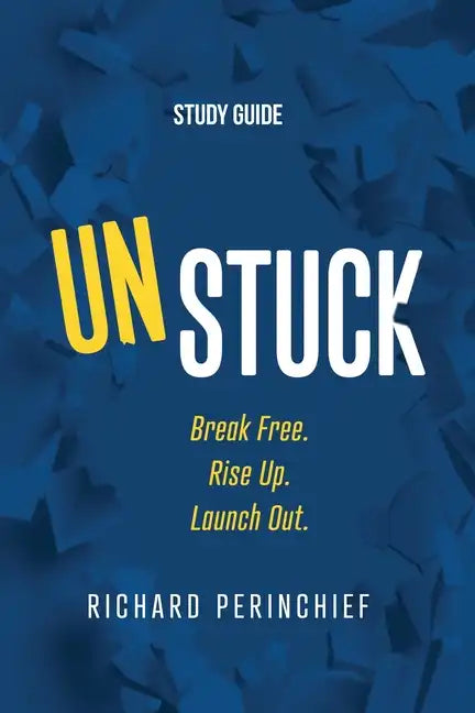 Unstuck - Study Guide: Break Free. Rise Up. Launch Out. - Paperback