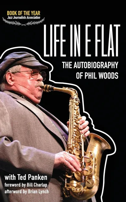 Life in E Flat - The Autobiography of Phil Woods - Hardcover