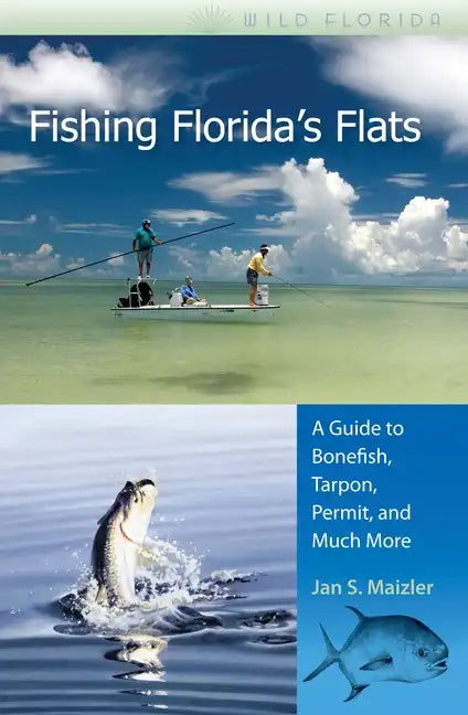 Fishing Florida's Flats: A Guide to Bonefish, Tarpon, Permit, and Much More - Paperback