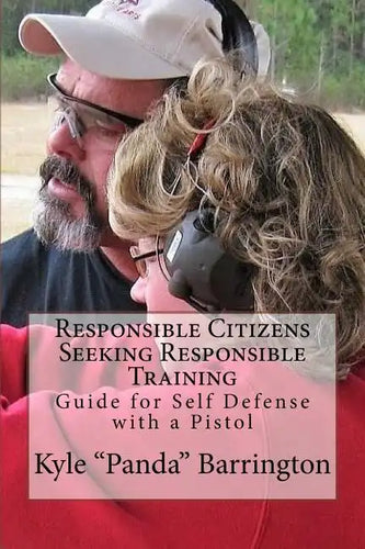 Responsible Citizens Seeking Responsible Training: A Guide for Self Defense with a Pistol - Paperback