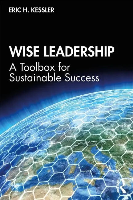 Wise Leadership: A Toolbox for Sustainable Success - Paperback