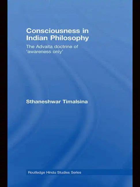 Consciousness in Indian Philosophy: The Advaita Doctrine of 'Awareness Only' - Paperback