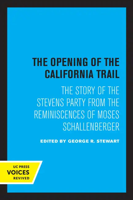 The Opening of the California Trail: The Story of the Stevens Party from the Reminiscences of Moses Schallenberger - Paperback