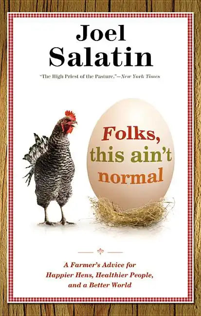 Folks, This Ain't Normal: A Farmer's Advice for Happier Hens, Healthier People, and a Better World - Paperback
