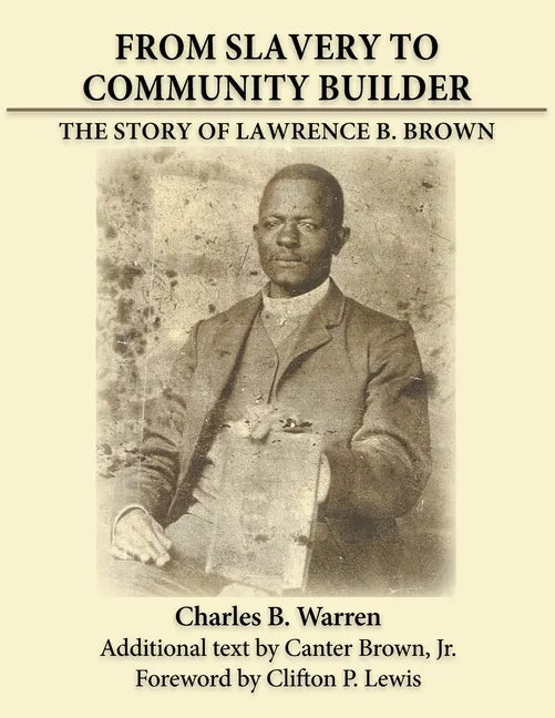 From Slavery to Community Builder: The Story of Lawrence B. Brown - Paperback