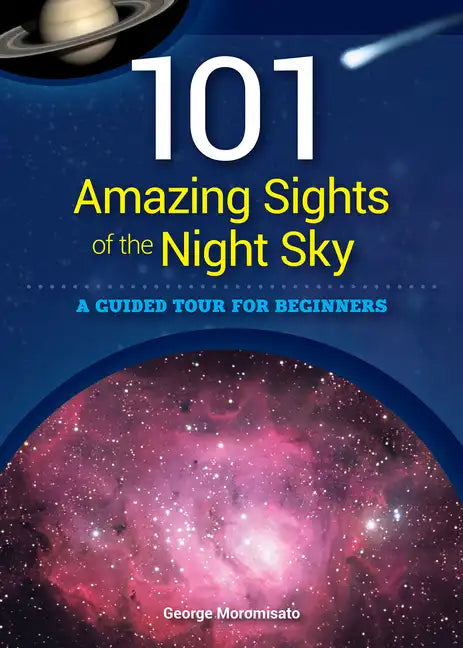 101 Amazing Sights of the Night Sky: A Guided Tour for Beginners - Paperback